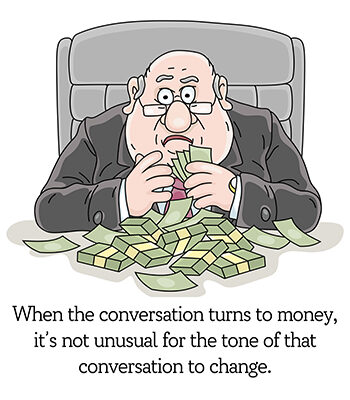 When the conversation turns to money, it's not unusual for the tone of that conversation to change.